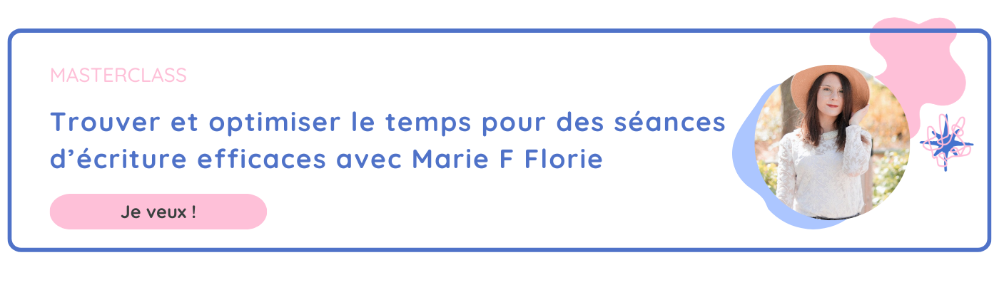 Trouver et optimiser le temps pour des séances d’écriture efficaces avec Marie F Florie